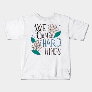 We can do hard things flower Kids T-Shirt